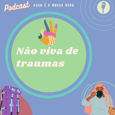 Não viva de traumas#E8 2T