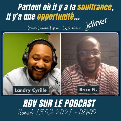 #58 - Partout où il y a la souffrance, il 'ya une opportunité (Brice William Ngouo - CEO kliner) #58 - Partout où il y a la souffrance, il 'ya une opportunité (Brice William Ngouo - CEO kliner)