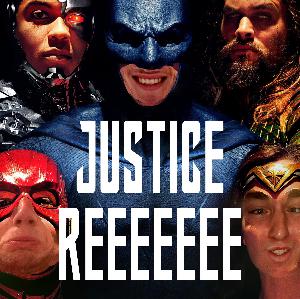 Episode 49: Justice Reeeeeee Episode 49: Justice Reeeeeee