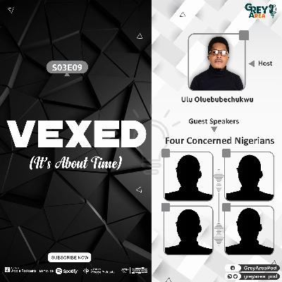 S03E09 - Vexed (It's About Time) Ft. Four Concerned Nigerians