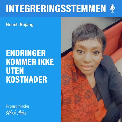 Endringer kommer ikke uten kostnader med Neneh Bojang | Integreringsstemmen