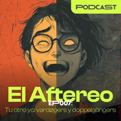 EP007: Tu otro yo. Vardogers y doppelgangers
