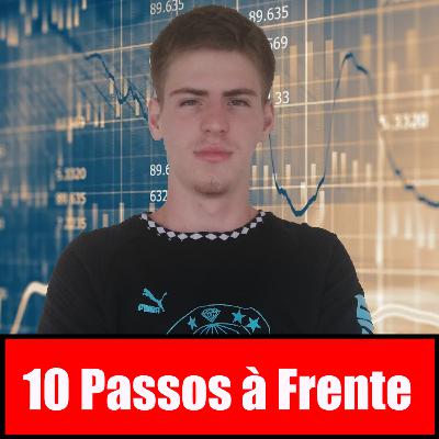10 Passos à Frente - #22: O mercado é completamente irracional!