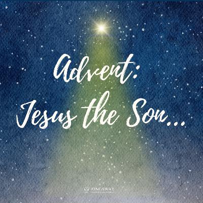 Advent: Jesus The Son (05) The Son of God