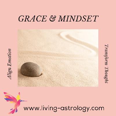 Grace & Mindset – Aligning Emotion and Thought