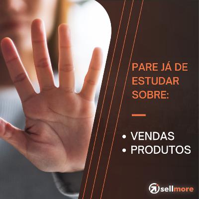 Ep. 17 - Vendedor Consultivo: você está estudando certo?
