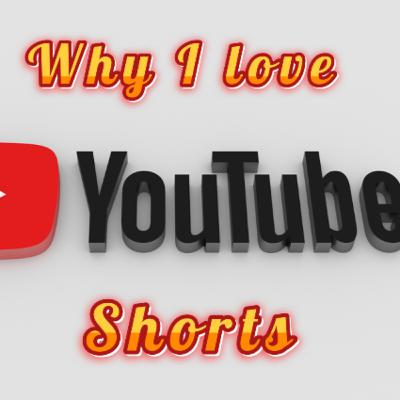 Why I love YouTube Shorts Why I love YouTube Shorts