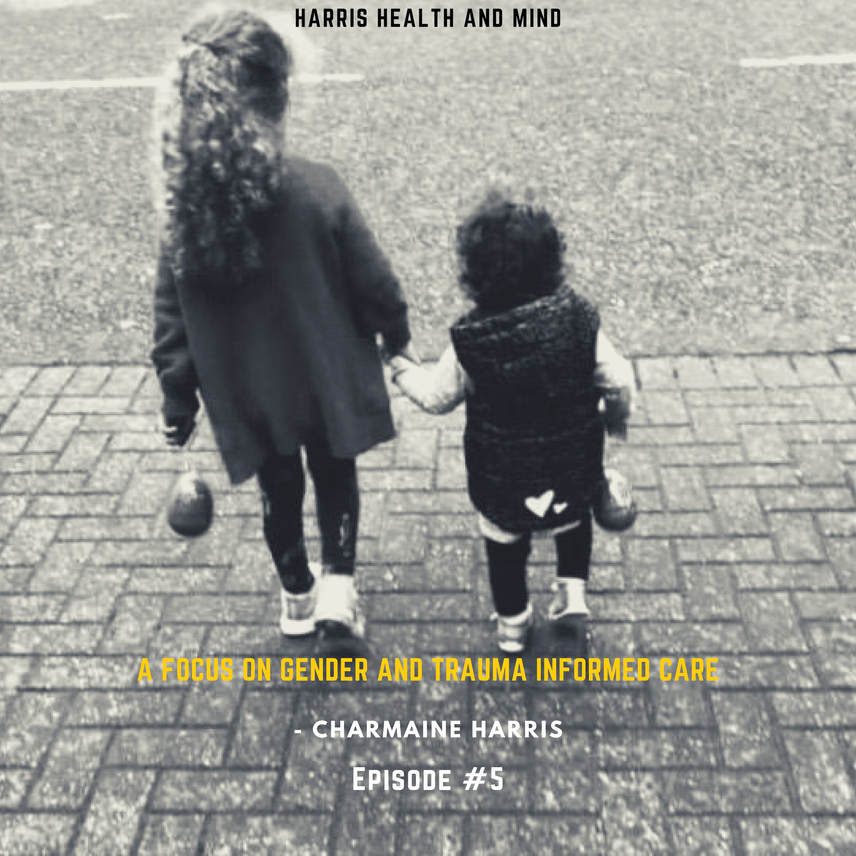 A Focus On Gender And Trauma Informed Care - Charmaine Harris - Episode #5