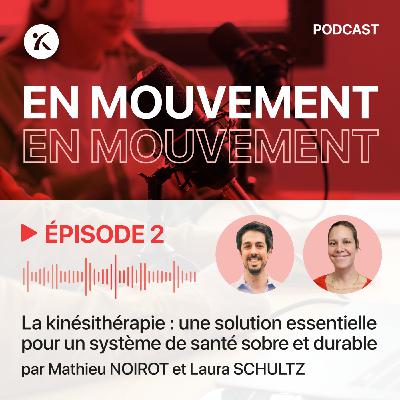 Mathieu Noirot & Laura Schultz, "La kinésithérapie : une solution essentielle pour un système de santé sobre et durable"