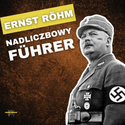 Przyjaciel Hitlera, który zagrażał jego władzy. Tragiczny koniec Ernsta Röhma