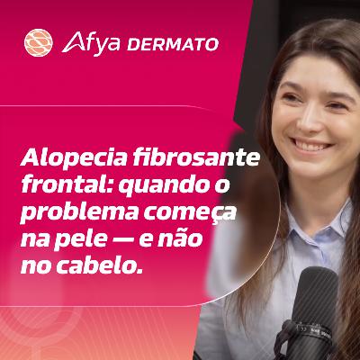 Alopecia fibrosante frontal: quando o problema começa na pele — e não no cabelo Alopecia fibrosante frontal: quando o problema começa na pele — e não no cabelo