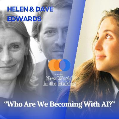Who Are We Becoming With AI? - Helen & Dave Edwards Who Are We Becoming With AI? - Helen & Dave Edwards