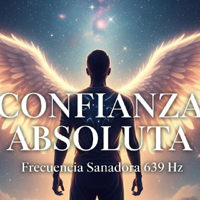 FRECUENCIA 639 Hz | Música para la Confianza Absoluta y la Paz Mental FRECUENCIA 639 Hz | Música para la Confianza Absoluta y la Paz Mental