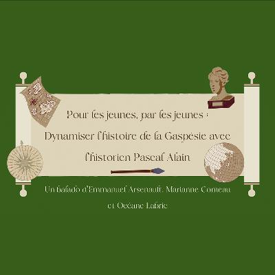 Hors série - Dynamiser l'histoire de la Gaspésie avec l'historien Pascal Alain