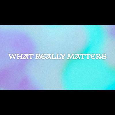 What Really Matters