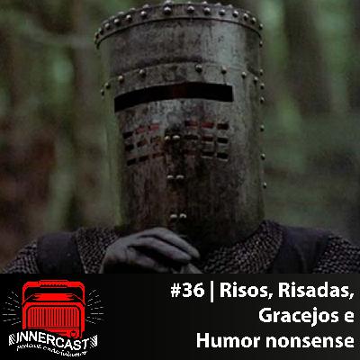 RISOS, RISADAS, GRACEJOS E HUMOR NONSENSE - Innercast #36 RISOS, RISADAS, GRACEJOS E HUMOR NONSENSE - Innercast #36