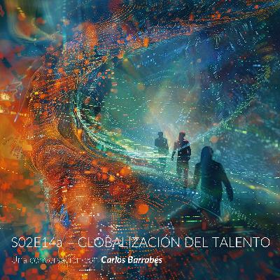 S02E14a - Carlos Barrabés - Globalización del Talento y Tecnológía