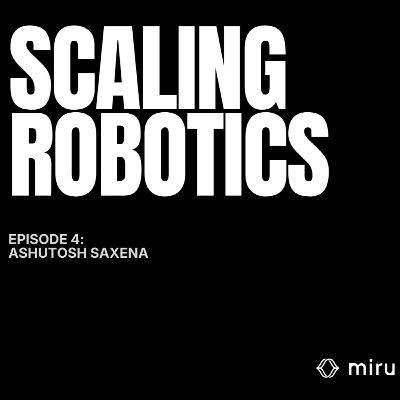 Scaling Robotics Episode 4: Ashutosh Saxena (Founder, CEO @TorqueAGI)