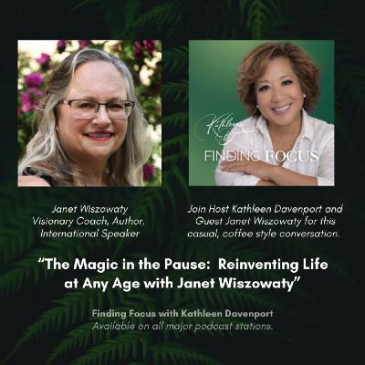 The Magic in the Pause:  Reinventing Life at Any Age with Janet Wiszowaty