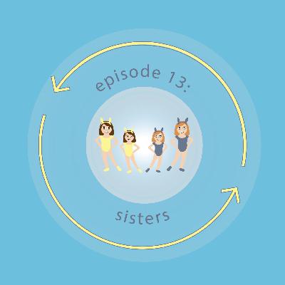 Ep 13: Sisters Ep 13: Sisters
