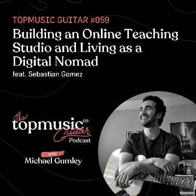 #059: Building an Online Teaching Studio and Living as a Digital Nomad feat. Sebastian Gomez