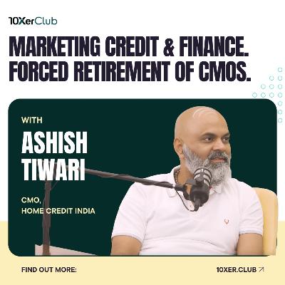 Marketing credit, insurance & CMO scams with Ashish Tiwari (CMO, Home Credit) - 10Xer Club Podcast #6 Marketing credit, insurance & CMO scams with Ashish Tiwari (CMO, Home Credit) - 10Xer Club Podcast #6