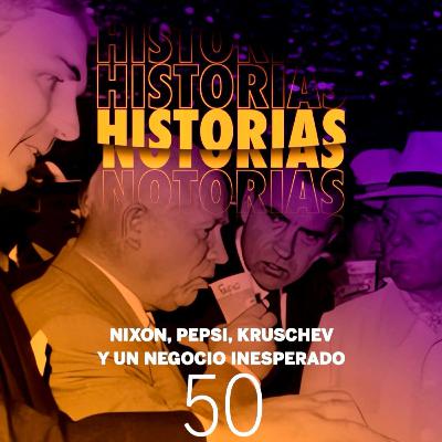 50. Nixon, Pepsi, Kruschev y un negocio inesperado