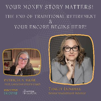 Your Money Story Matters! The End of Traditional Retirement. Your Encore begins here! Your Money Story Matters! The End of Traditional Retirement. Your Encore begins here!