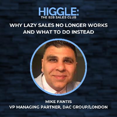 Why Lazy Sales No Longer Works and What to Do Instead with Mike Fantis