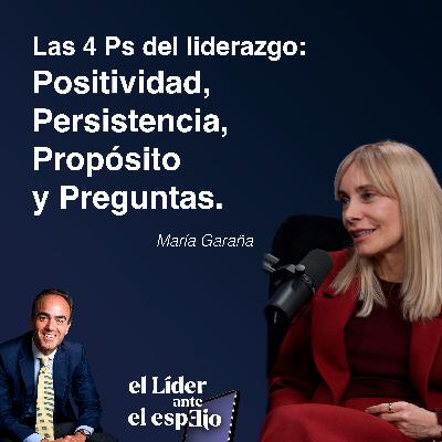 Las 4 Ps del liderazgo para María Garaña, CEO Global de ClarkeModet: Positividad, Persistencia, Propósito y Preguntas Las 4 Ps del liderazgo para María Garaña, CEO Global de ClarkeModet: Positividad, Persistencia, Propósito y Preguntas