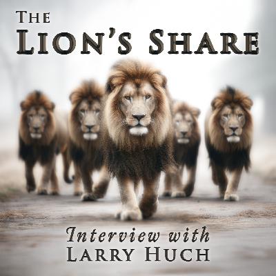The Lion's Share | Larry Huch Interview