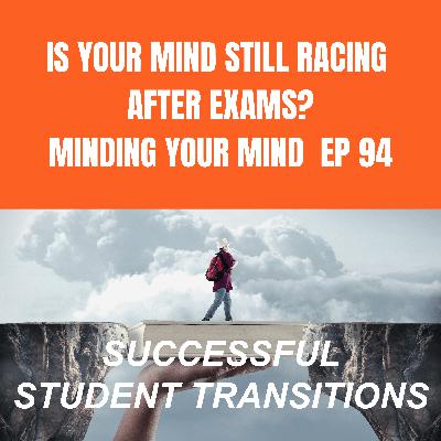 Is Your Mind Still Racing After Exams? Ideas for Minding Your Mind