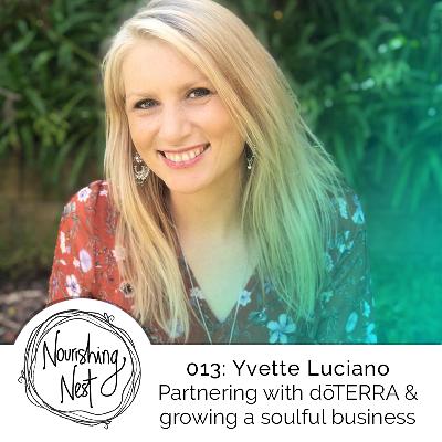 013: Yvette Luciano - Partnering with dōTERRA & growing a soulful business 013: Yvette Luciano - Partnering with dōTERRA & growing a soulful business