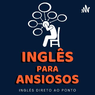 CURSO DE INGLÊS PARA ANSIOSOS [100% GRÁTIS / FREE]