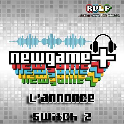 NewGame+ #Bonus004 - Switch 2 - Retour sur son annonce