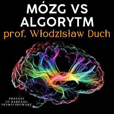 #37 - Czy umysł to tylko obliczenia? Granice AI i świadomości | prof. Włodzisław Duch #37 - Czy umysł to tylko obliczenia? Granice AI i świadomości | prof. Włodzisław Duch
