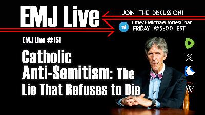 EMJ Live 151: Catholic Anti-Semitism: The Lie That Refuses to Die EMJ Live 151: Catholic Anti-Semitism: The Lie That Refuses to Die