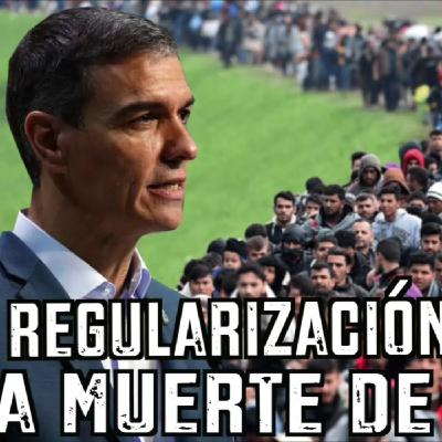 REGULARIZACIÓN masiva: la MUERTE de ESPAÑA REGULARIZACIÓN masiva: la MUERTE de ESPAÑA