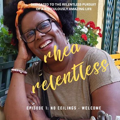 #1 - Welcome to Rhea Relentless - No Ceilings