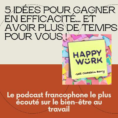 #311 - 5 idées pour gagner en efficacité… et avoir plus de temps pour vous !