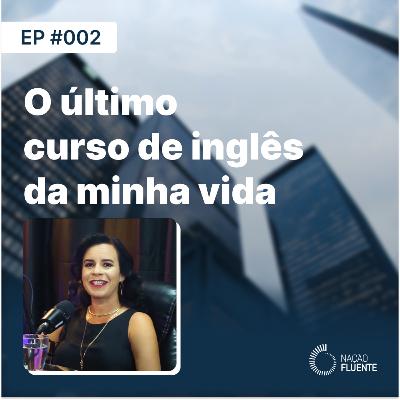 O último curso de inglês da minha vida | Ep #02 | Podcast Nação Fluente