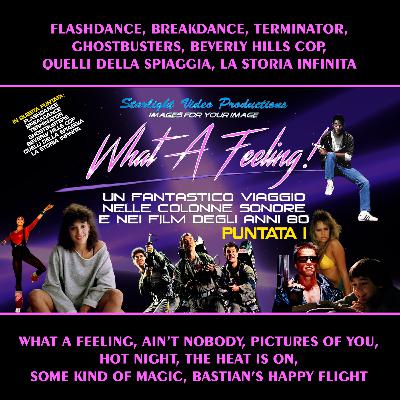What A Feeling!-01: Flashdance, Breakdance, Terminator, Ghostbusters, Beverly Hills Cop, Quelli Della Spiaggia, La Storia Infinita