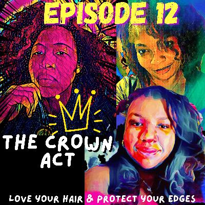 EP 023: THE CROWN ACT; LOVE YOUR HAIR & PROTECT YOUR EDGES