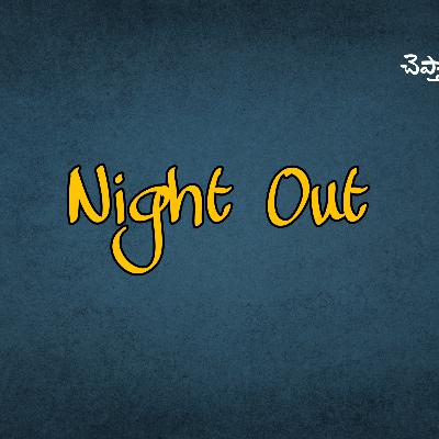 Night Out | Telugu Podcast | Cheptha Vinu