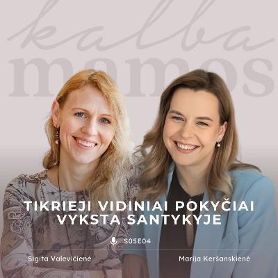 [S05E04] Sigita Valevičienė: tikrieji vidiniai pokyčiai vyksta santykyje