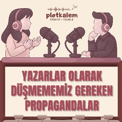 Yazarlar Olarak Düşmememiz Gereken Propagandalar