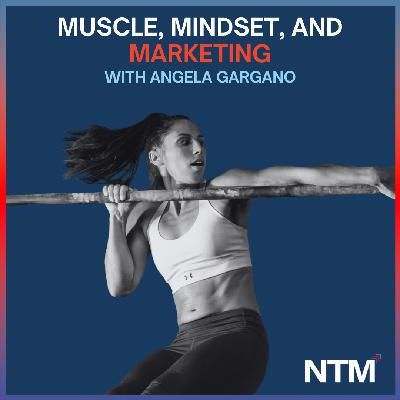 #148 "Muscle, Mindset, and Marketing with Angela Gargano"