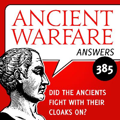 AWA385 - Did the ancients fight with their cloaks on? AWA385 - Did the ancients fight with their cloaks on?