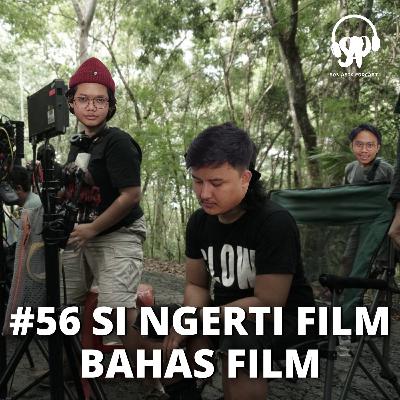 #56 SI NGERTI FILM BAHAS FILM