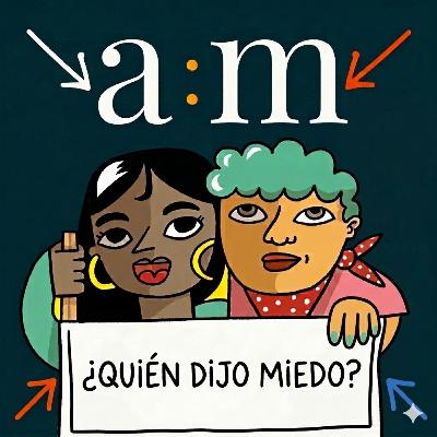 El auge del autoritarismo cae sobre la mujer | AM - Quién dijo miedo 04x01